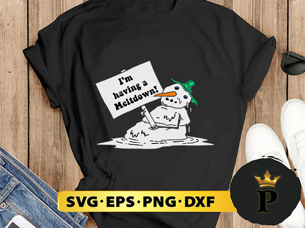 I’m having a meltdown funny snowman svg, merry christmas svg, xmas svg png dxf eps t shirt design for sale