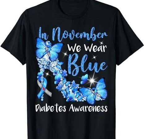 In november we wear blue butterflies diabetes awareness t-shirt png file