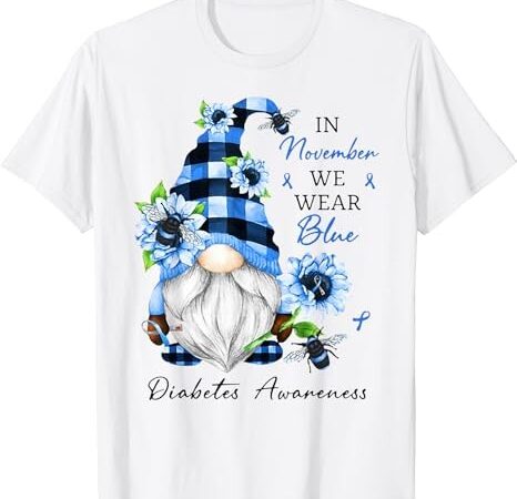 In november we wear blue gnomes diabetes awareness t-shirt 1 png file