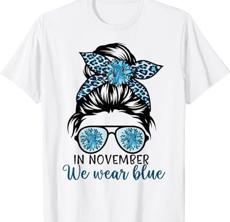 In november we wear blue messy bun diabetes awareness month t-shirt png file