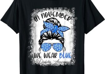 In November We Wear Blue Messy Bun Diabetes Awareness T-Shirt PNG File