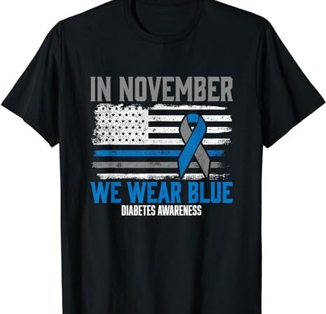 In november we wear blue t1d t2d diabetic diabetes awareness t-shirt png file