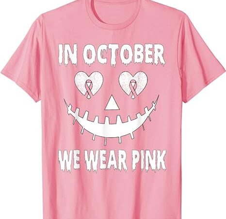 In october we wear pink breast cancer jackolantern halloween t-shirt png file