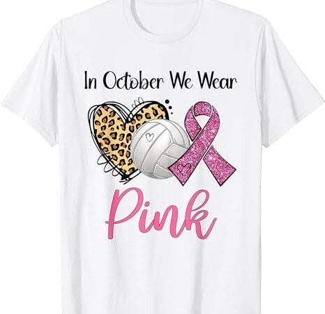 In october we wear pink volleyball breast cancer awareness t-shirt png file