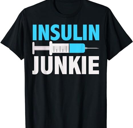 Insulin junkie shirt cool prevent diabetes t-shirt gift