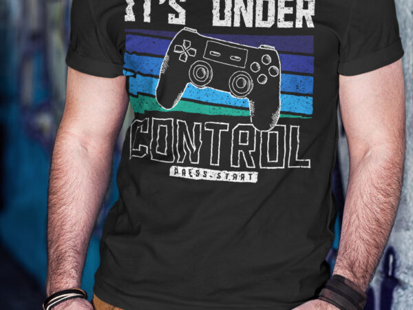 It’s under control | cool gaming lover t shirt design for sale