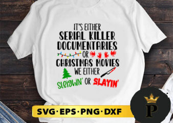 It’s Either Serial Killer Documentaries Or Christmas Movies SVG, Merry Christmas SVG, Xmas SVG PNG DXF EPS t shirt design for sale