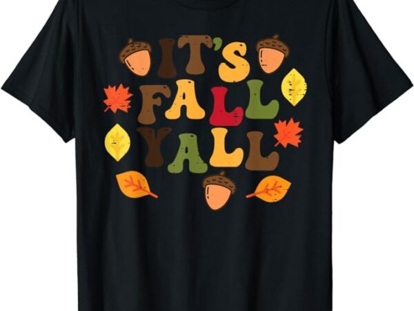 Its fall yall leaves cute autumn thanksgiving men women kids t-shirt