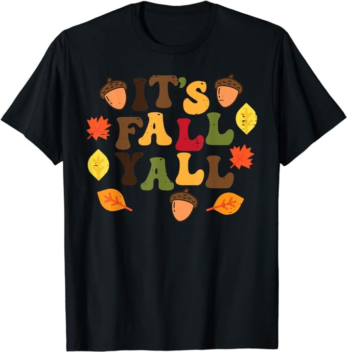 Its Fall Yall Leaves Cute Autumn Thanksgiving Men Women Kids T-Shirt