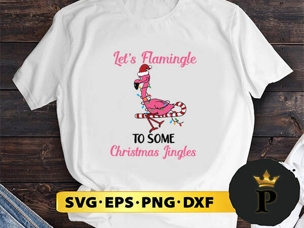 Let’s flamingle christmas svg, merry christmas svg, xmas svg png dxf eps t shirt vector graphic