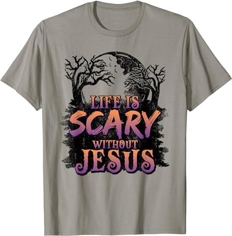 Life Is Scary Without Jesus Funny Halloween Christian T-Shirt