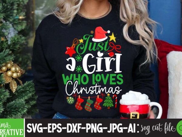 Just A Girl Who Loves Christmas T-shirt Design, christmas  how,many,days,until,christmas merry,christmas a,christmas,story  all,i,want,for,christmas,is,you merry,christmas,wishes  nightmare,before,christmas 12,days,of,christmas last,christmas falling,for