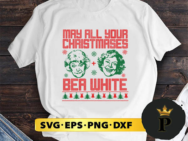 May all your christmases bea white bea arthur and betty white golden girls svg, merry christmas svg, xmas svg png dxf eps t shirt designs for sale