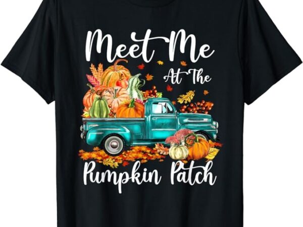 Meet me at the pumpkin patch fall halloween thanksgiving t-shirt