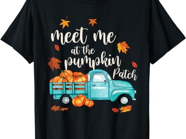 Meet me at the pumpkin patch halloween thanksgiving pumpkin t-shirt