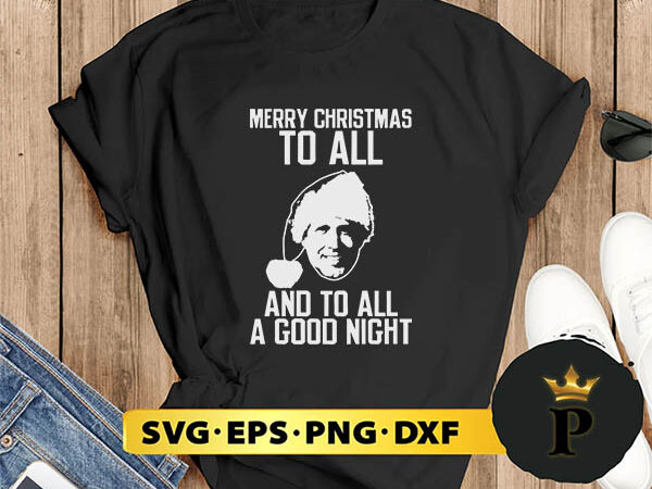 Merry christmas to all and to all a good night svg, merry christmas svg, xmas svg png dxf eps t shirt designs for sale