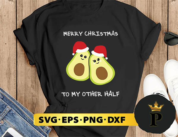 Merry Christmas To My Other Half Cute  Avocado SVG, Merry Christmas SVG, Xmas SVG PNG DXF EPS