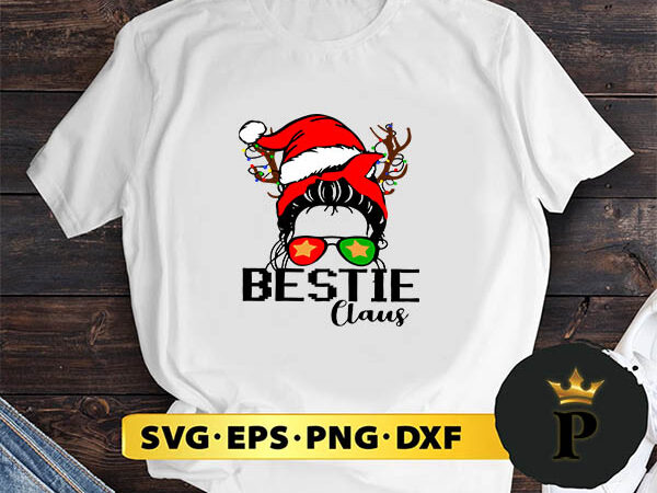 Messy bun bestie claus christmas svg, merry christmas svg, xmas svg png dxf eps t shirt designs for sale