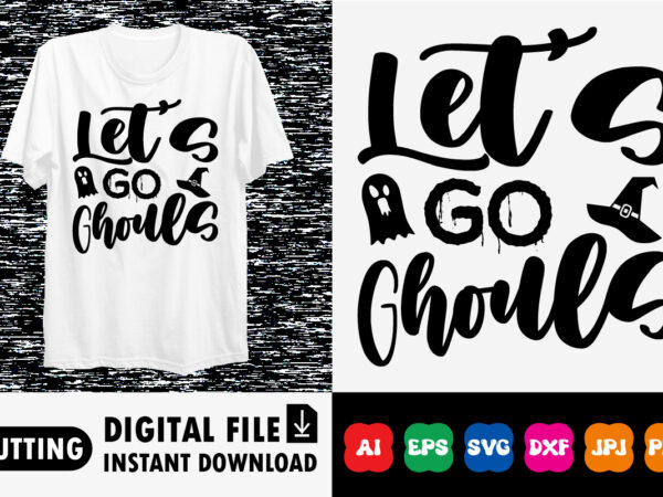 Let’s go ghouls shirt print template t shirt vector graphic