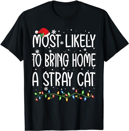 Most likely to bring home a stray cat christmas matching t-shirt