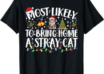 Most Likely To Bring Home A Stray Cat Matching Christmas T-Shirt