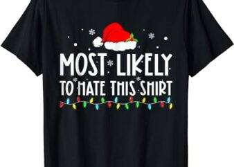 Most Likely To Hate This Shirt Xmas Pajamas Family Christmas T-Shirt