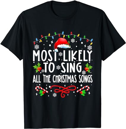 Most likely to sing all the christmas songs family matching t-shirt