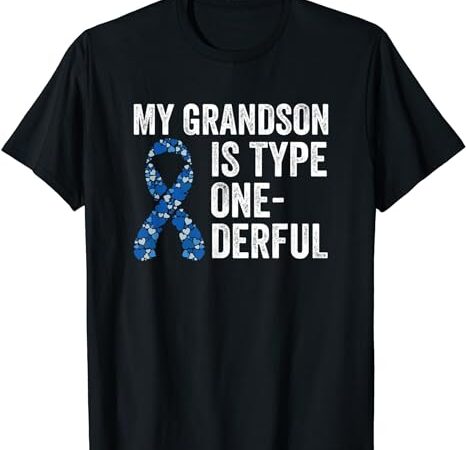 My grandson is type one-derful insulin diabetes awareness t-shirt