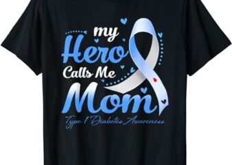 My Hero Calls Me Mom T1D Type 1 Diabetes Awareness T-Shirt