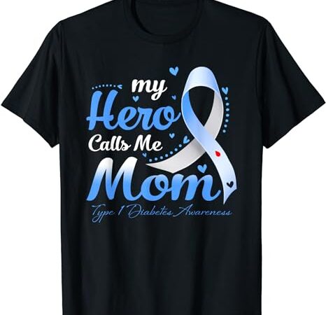 My hero calls me mom t1d type 1 diabetes awareness t-shirt