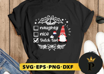 Naughty Nice Dutch Girl Christmas SVG, Merry Christmas SVG, Xmas SVG PNG DXF EPS T shirt vector artwork