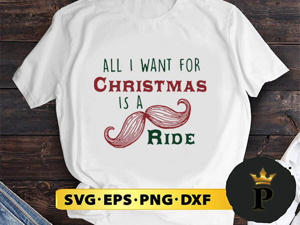 Official all i want for christmas is a mustache ride svg, merry christmas svg, xmas svg png dxf eps t shirt design online