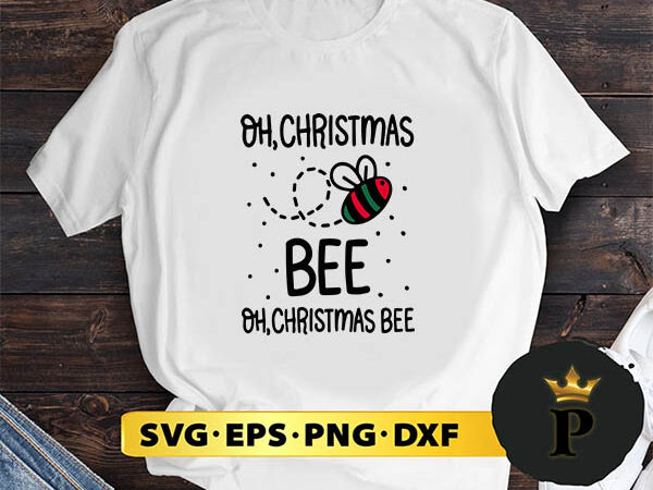 Oh christmas bee svg, merry christmas svg, xmas svg png dxf eps t shirt design online