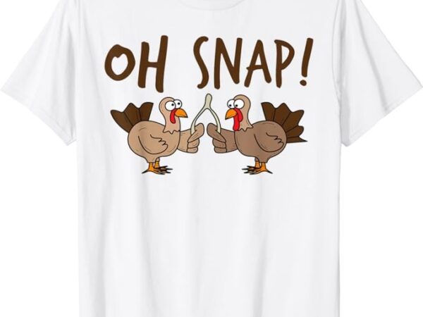 Oh snap turkey day shirt funny night of thanksgiving gift t-shirt