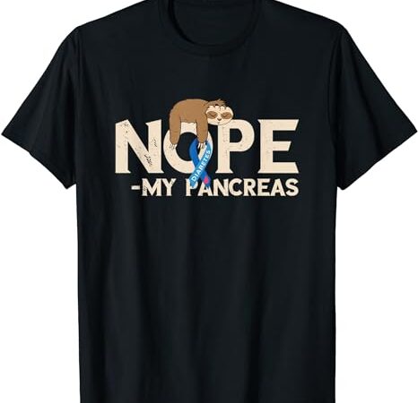 Pancreas diabetes awareness nope my pancreas sloth sleep t-shirt