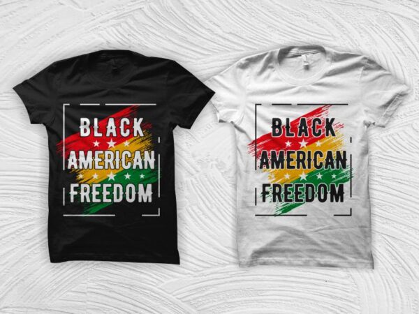 Black american freedom svg, black history month svg, black african american svg, freedom day t shirt design, american black freedom t shirt design, black freedom svg, african american t shirt