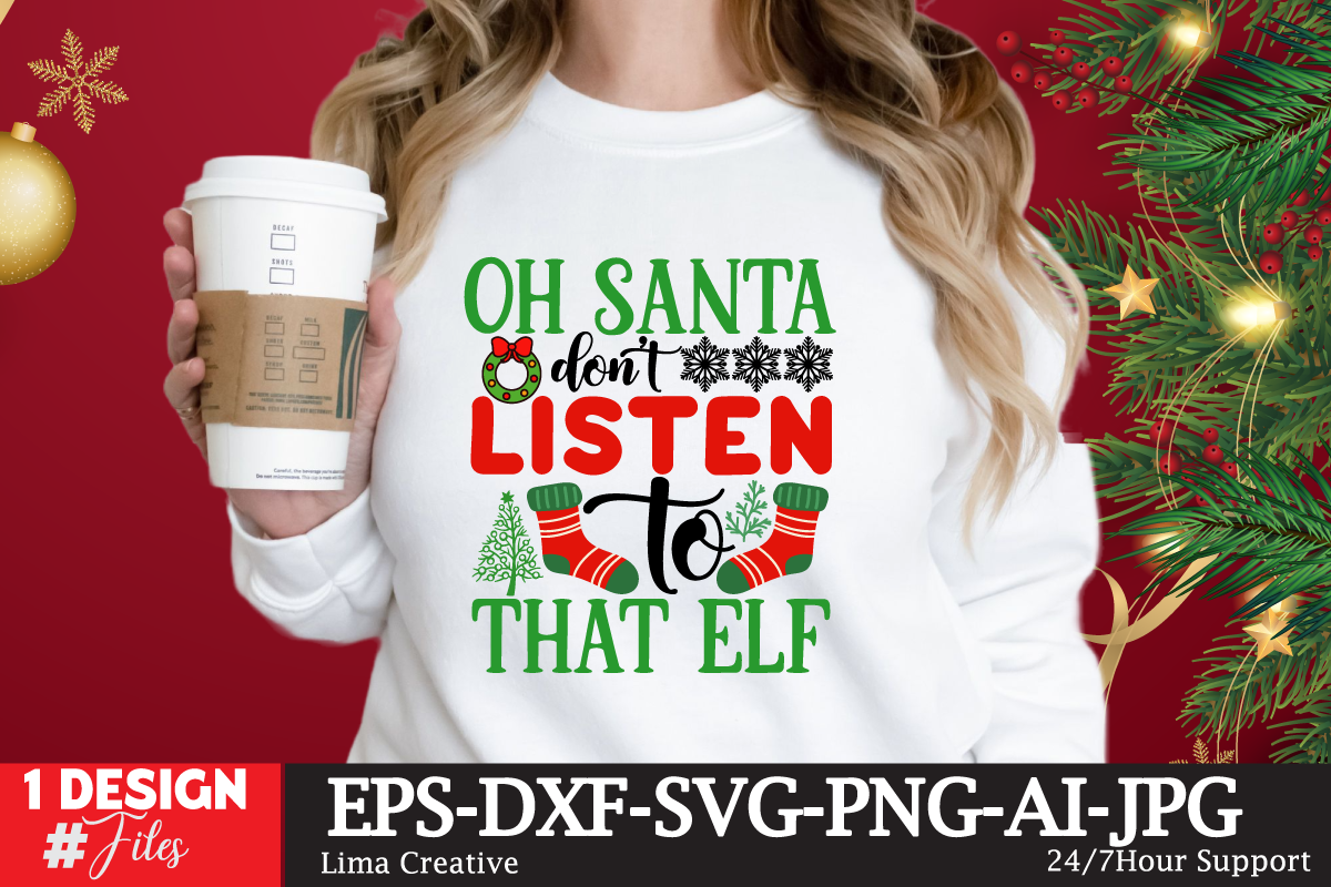 Oh Santa Dont Listen That Elf - Buy t-shirt designs