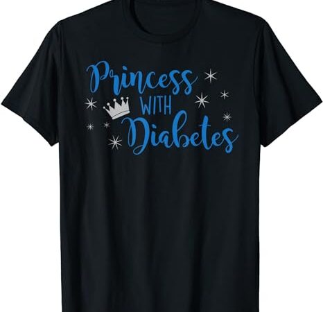 Princess with diabetes type1 t shirt for women girl crown t1