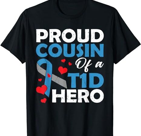 Proud cousin of a type 1 diabetes hero warrior supporter t-shirt