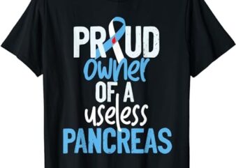 Proud Owner Of A Useless Pancreas Type 1 Diabetes Awareness T-Shirt PNG File