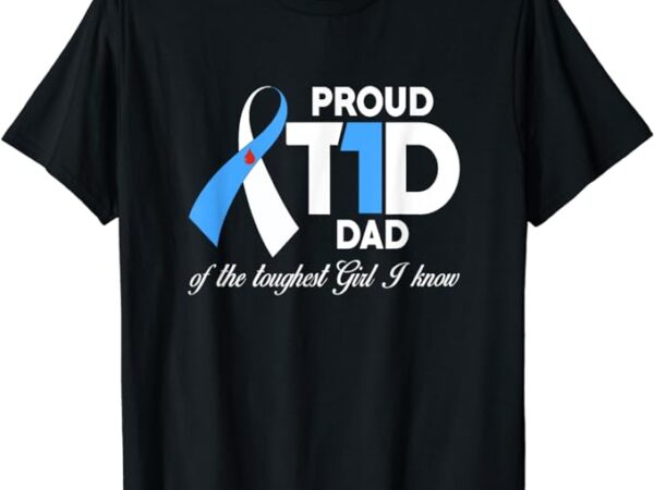 Proud t1d dad of daughter diabetes awareness diabetic gifts t-shirt