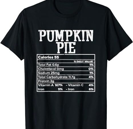 Pumpkin pie nutrition facts thanksgiving 2023 family t-shirt