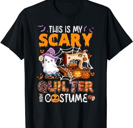 Quilting halloween this is scary quilter costume t-shirt png file