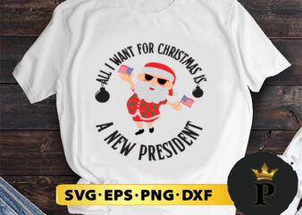 Santa Claus All I Want For Christmas Is A New President SVG, Merry Christmas SVG, Xmas SVG PNG DXF EPS