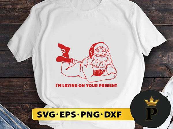 Santa claus i’m laying svg, merry christmas svg, xmas svg png dxf eps t shirt template vector