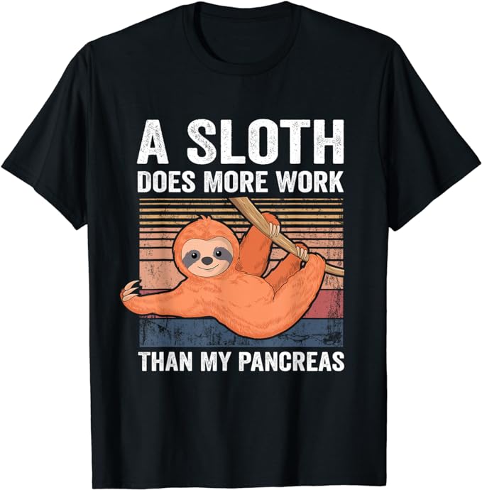 Sloth Does More Work Than My Pancreas T1D Diabetes Awareness T-Shirt ...