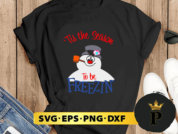 Snowman tis the season to be freezin svg, merry christmas svg, xmas svg png dxf eps t shirt template vector