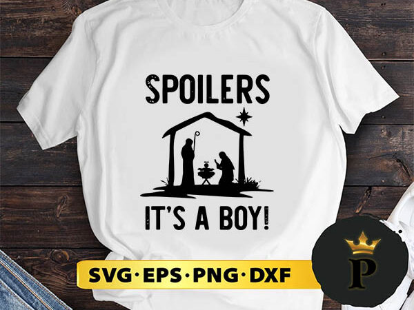 Spoilers it’s a boy christmas christian jesus svg, merry christmas svg, xmas svg png dxf eps t shirt template vector