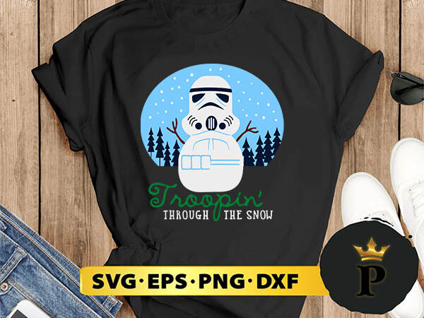 Star wars christmas troopin’ through the snow svg, merry christmas svg, xmas svg png dxf eps t shirt template vector