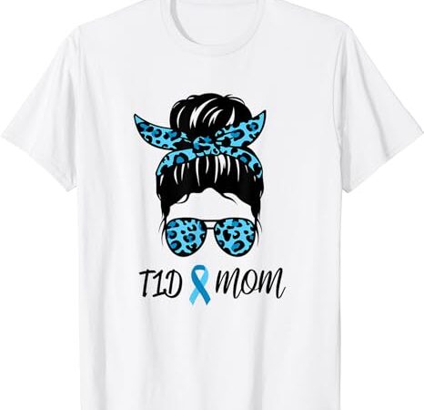 T1d mom type 1 diabetes awareness month t-shirt